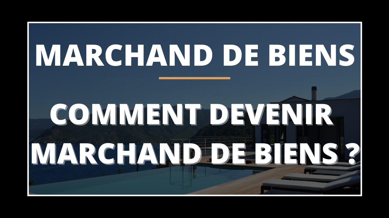 comment devenir un marchand de biens